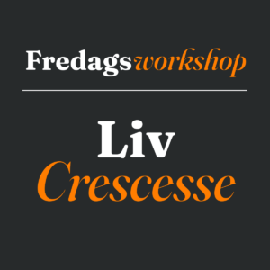 Fredagsworkshop Liv crescesse