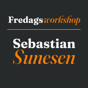 fredagsworkshop Sebastian Sunesen